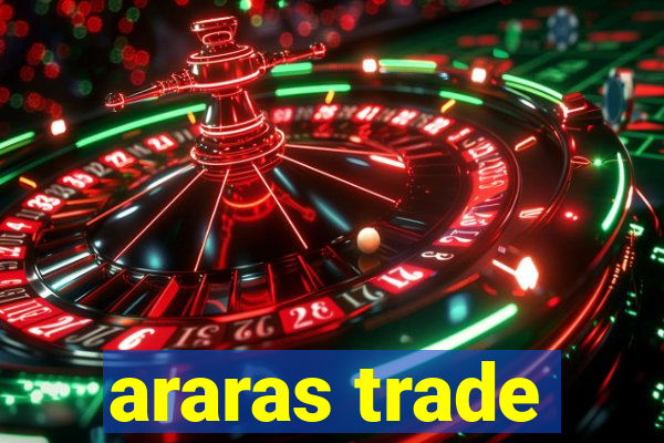 araras trade